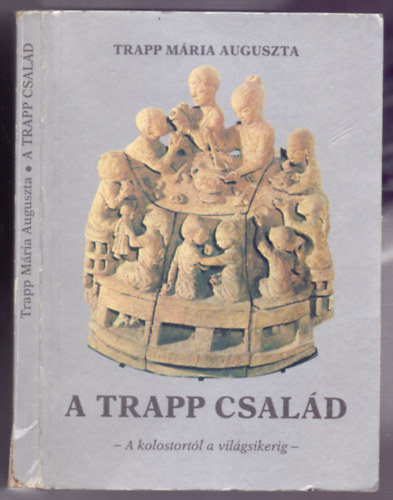 Trapp Mria Auguszta - A Trapp csald - A kolostortl a vilgsikerig