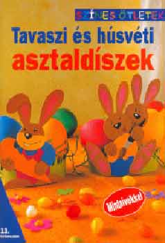 Gulzsi Aurlia  (szerk.) - Tavaszi s hsvti asztaldszek - Sznes tletek