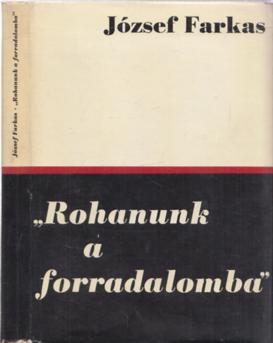 J�zsef Farkas - "Rohanunk a forradalomba"- A modern magyar irodalom �tja 1914-1919 (dedik�lt)