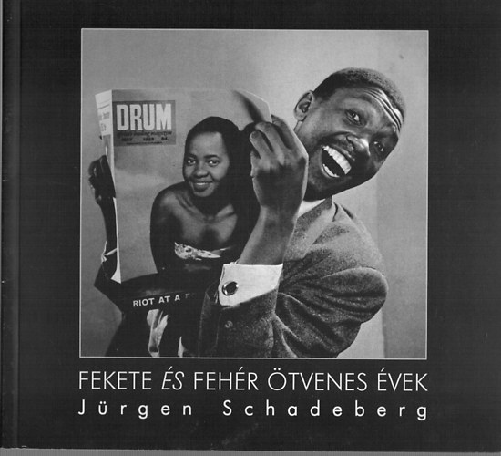 Jürgen Schadeberg - Fekete és fehér ötvenes évek