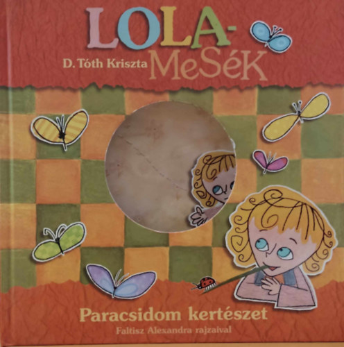 Faltisz Alexandra  D. Tth Kriszta (ill.) - Lola-Mesk: Paradicsom kertszet (DVD-mellklet nlkl!!!)