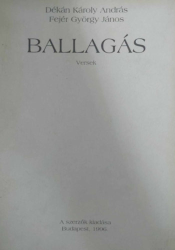D�k�n K�roly Andr�s - Fej�r Gy�rgy J�nos - Ballag�s - Versek
