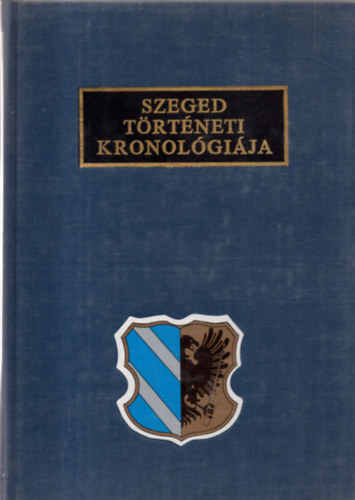 Krist Gyula - Szeged trtneti kronolgija (Szeged trtnete a kezdetektl 1944-ig)