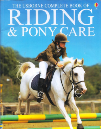 Rosie Dickins - The Usborne Complete Book of Riding & Pony Care