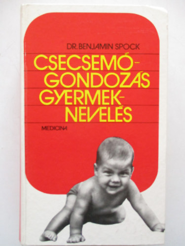Dr. Benjamin Spock - Csecsemgondozs, gyermeknevels