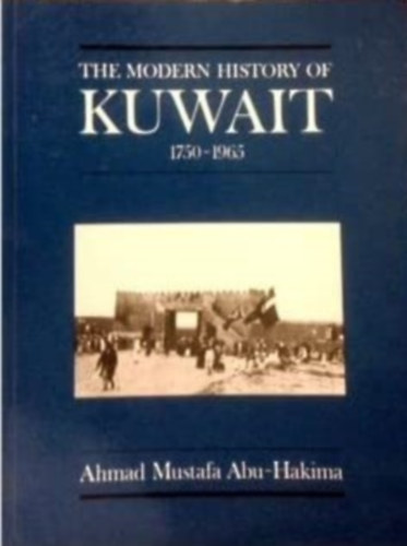 Ahmad Mustafa Abu-Hakima - The Modern History of Kuwait 1750-1965