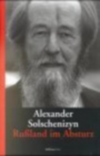 Alexander Solschenizyn - Rußland im Absturz
