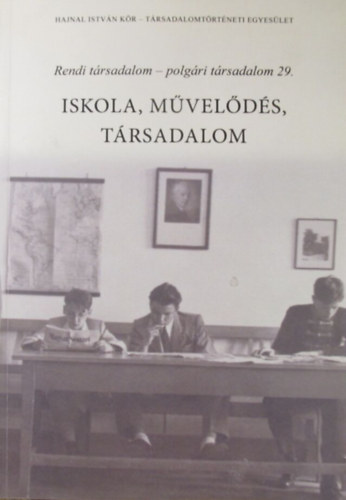 Sasfi Csaba - Ugrai Jnos  (szerk.) - Rendi trsadalom - polgri trsadalom 29. Iskola, mvelds, trsadalom. Az oktats, nevels s mvelds trsadalomtrtneti ltszgei