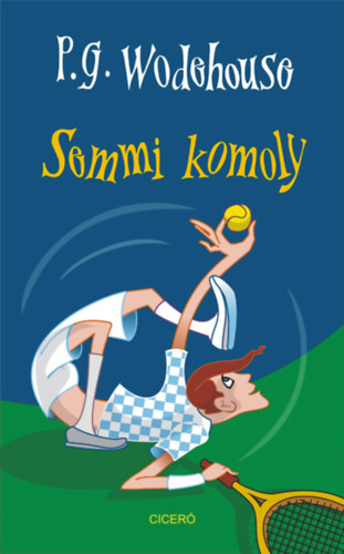 Pelham Grenville Wodehouse - Semmi komoly