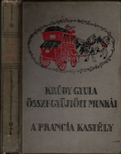 Krdy Gyula - A francia kastly (Krdy Gyula sszegyjttt munki)