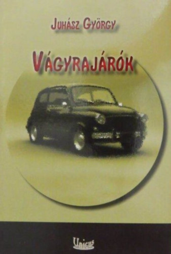 Juh�sz Gy�rgy - V�gyraj�r�k - Dedik�lt p�ld�ny!