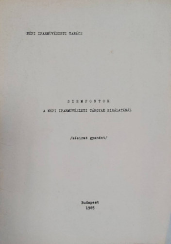 N�pi Iparm�v�szeti Tan�cs - Szempontok - N�pi Iparm�v�szeti T�rgyak b�r�l�sa - K�l�nlenyomat