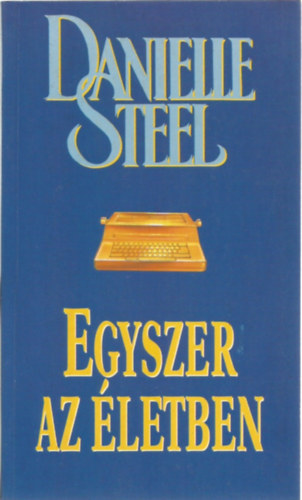 Danielle Steel - Egyszer az letben