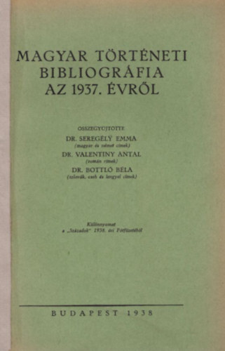 Dr. Dr. Valentiny Antal, Dr. Bottló Béla Seregély Emma - Magyar Történeti Bibliográfia az 1937. évről Különlenyomat