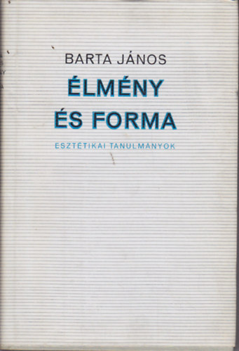 Barta János - Élmény és forma esztétikai tanulmányok
