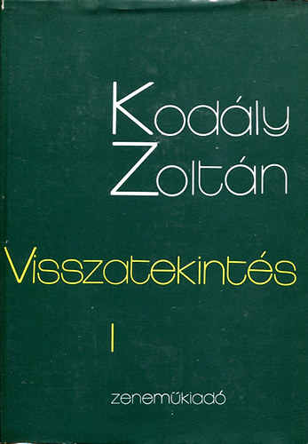 Kodály Zoltán - Visszatekintés I. kötet