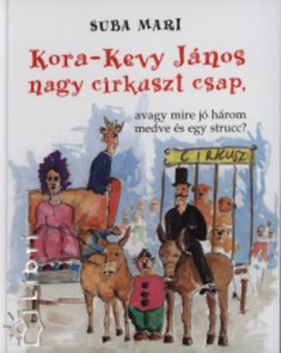 Suba Mari - Kora-Kevy Jnos nagy cirkuszt csap, avagy mire j hrom medve s egy strucc?