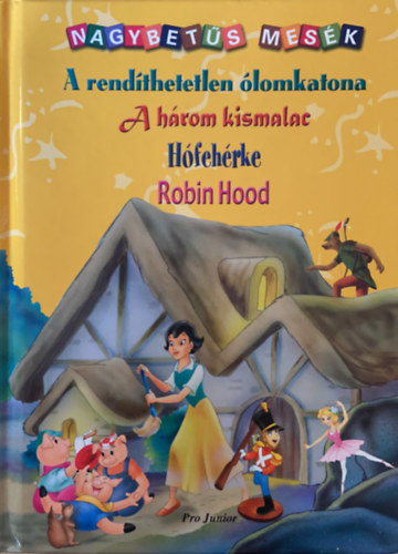 Ismeretlen Szerz - Nagybets mesk - A rendthetetlen lomkatona - A hrom kismalac - Hfehrke - Robin Hood