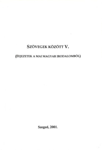 Szvegek Kztt V. (Fejezetek a mai magyar irodalombl)