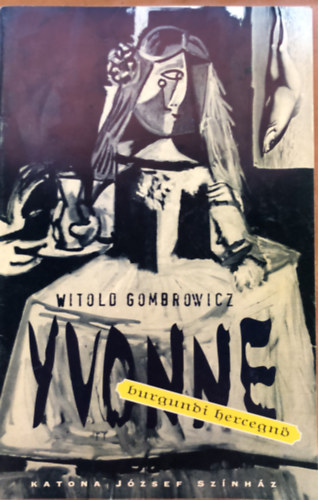 Witold Gombrowicz: Yvonne, burgundi hercegn - msorfzet - Katona Jzsef Sznhz