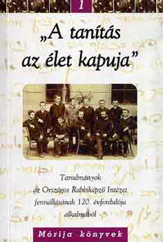Schweitzer József (szerk.) - "A tanítás az élet kapuja"- Tanulmányok az Országos Rabbiképző Intézet fennállásának 120. évfordulója alkalmából