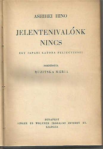 Ashihei Hino - Jelentenivalnk nincs - Egy japni katona feljegyzsei