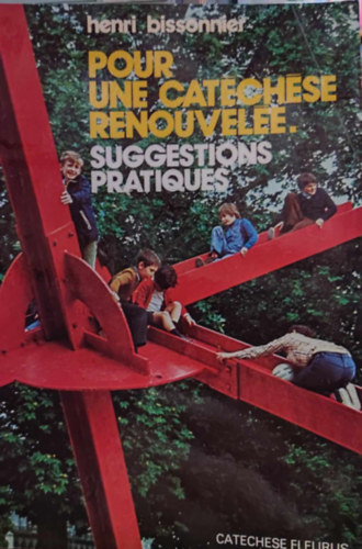 Henri Bissonnier - Pour une Catchse renouvele - Suggestions pratiques