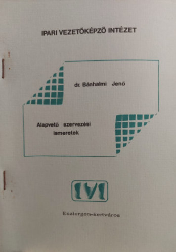 Dr. Bnhalmi Jen - Alapvet szervezsi ismeretek