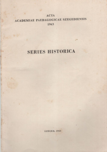 Benk� L�szl� - III. T�rt�nelem - K�l�nlenyomat ( Series historica - Acta Academiae Paedagogicae Szegediensis 1963 )