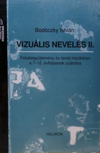 Vizuális Nevelés II. - Feladatgyűjtemény és tanári kézikönyv a 7-12. évfolyamok számára