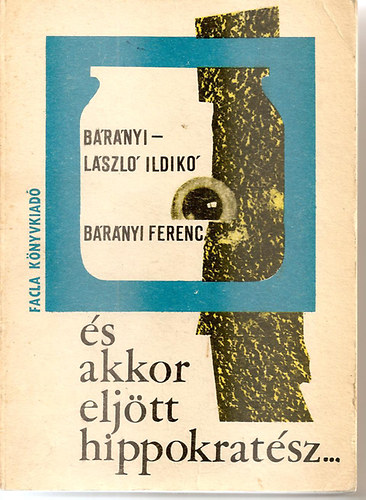 B�r�nyi-L�szl� Ildik�; B�r�nyi Ferenc - �s akkor elj�tt Hippokrat�sz...