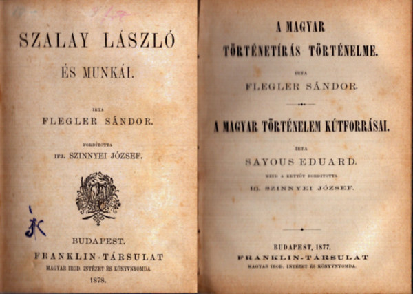 Sayous Eduard, Michelet Gyula Flegler Sndor - 4 m egybektve az 1800-as vek vgrl: Szalay Lszl s munki + A magyar trtnetrs trtnelme - A magyar trtnelem ktforrsai + A mongolok betrse Magyarorszgra 1241-1242 + Lengyel- s Oroszorszg Kosciusko legend
