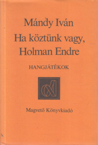 M�ndy Iv�n - Ha k�zt�nk vagy, Holman Endre (hangj�t�kok) - dedik�lt