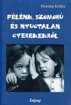 Henning K�hler - F�l�nk, szomor� �s nyugtalan gyerekekr�l
