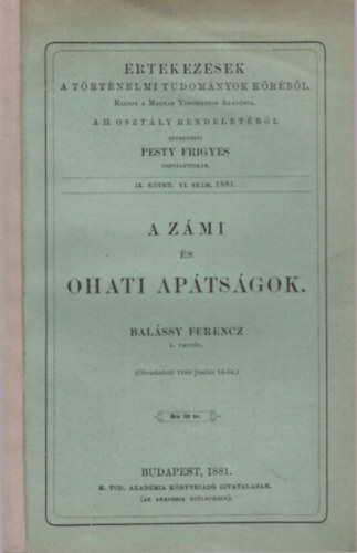 Bal�ssy Ferencz - A z�mi �s ohati ap�ts�gok - �rtekez�sek a T�rt�nelmi Tudom�nyok K�r�b�l a II. oszt�ly rendelet�b�l