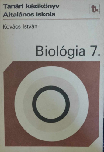 Kovcs Istvn - Biolgia 7. - Tanri kziknyv (ltalnos iskola)