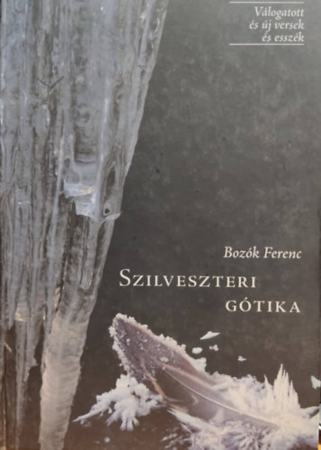 Bozók Ferenc - Szilveszteri gótika - Válogatott és új versek és esszék