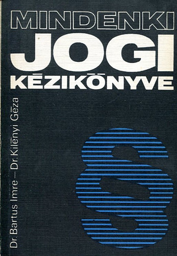 Dr. Bartus Imre; Dr. Kil�nyi G�za - Mindenki jogi k�zik�nyve