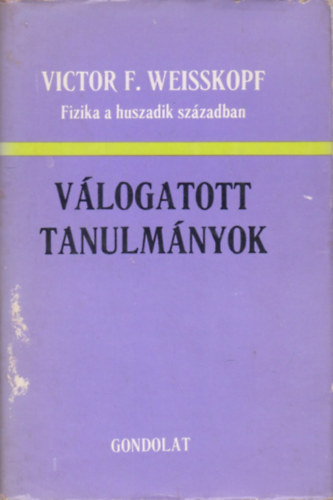 Victor F. Weisskopf - Vlogatott tanulmnyok - Fizika a huszadik szzadban