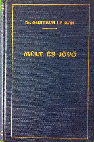 Gustave le, dr. Bon - Múlt és jövő