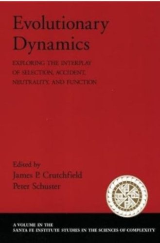 Peter Schuster James P. Crutchfield - Evolutionary Dynamics: Exploring the Interplay of Selection, Accident, Neutrality, and Function