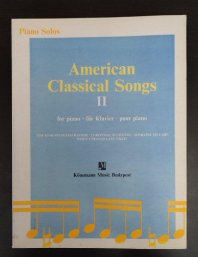 American Classical Songs II. for piano / f�r Klavier / pour piano (The star - Spangled banner: Amerikai Himnusz / Christmas is coming / Someone to care / When i prayed last night)