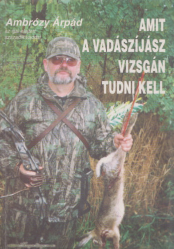 Bal�  Attila, Gl�ck Bal�zs Ambr�zy J�zsef - Amit a vad�sz�j�sz vizsg�n tudni kell