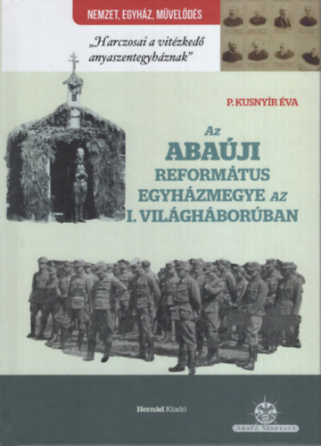 P. Kusny�r �va - Az aba�ji reform�tus egyh�zmegye az I. vil�gh�bor�ban