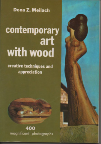 Dona Z. Meilach - Contemporary art with Wood - Creative techniques and appreciation ( Kortrs mvszet fval - Kreatv technikk angol nyelven )