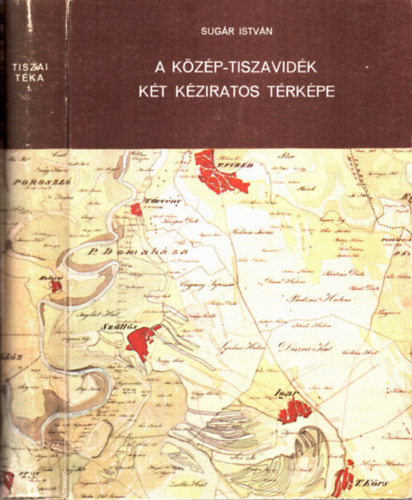 Sug�r Istv�n - A K�z�p-Tiszavid�k k�t k�ziratos t�rk�pe