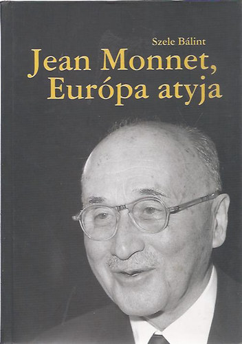 Szele Bálint - Jean Monnet, Európa atyja