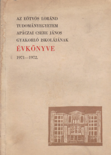 Fazekas Mihály (szerk.) - Az Eötvös Loránd Tudományegyetem Apáczai Csere János Gyakorló Iskolájának Évkönyve 1971-1972