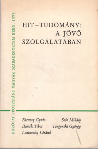 Sz�pfalusi Istv�n - Hit-tudom�ny: a j�v� szolg�lat�ban - Eur�pai Protest�ns Magyar Szabadegyetem Bern, 1973