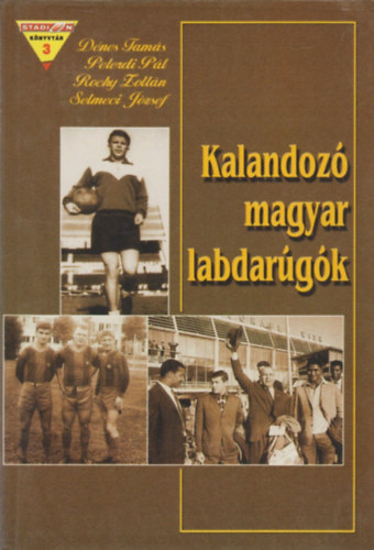 Dénes-Peterdi-Rocky-Selmeci - Kalandozó magyar labdarúgók